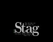 Stag 6 - The Bride of Son of Stag Strikes Back Again! Part II +